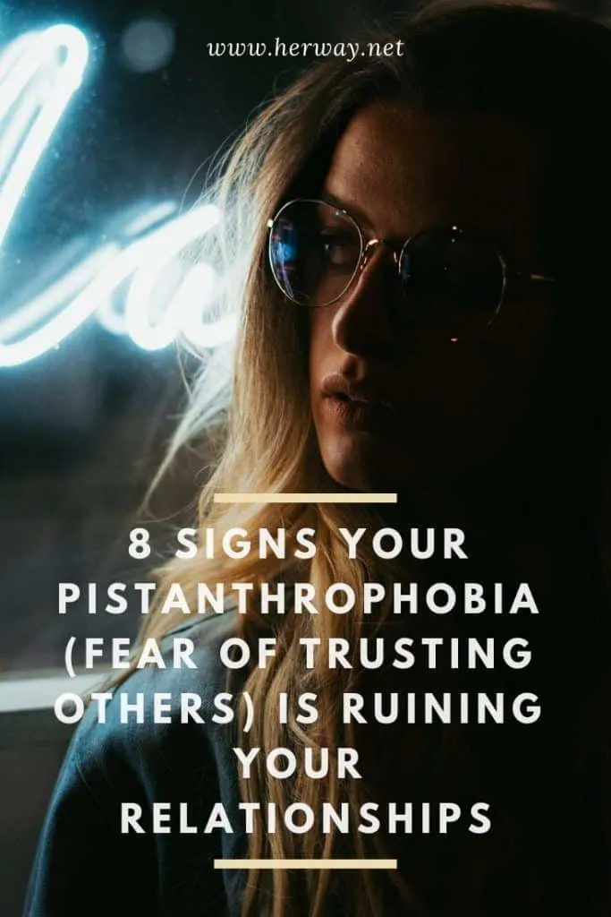 8 Signs Your Pistanthrophobia (Fear Of Trusting Others) Is Ruining Your Relationships