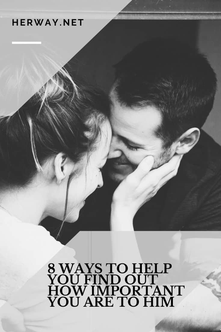 8 modi per aiutarvi a scoprire quanto siete importanti per lui
