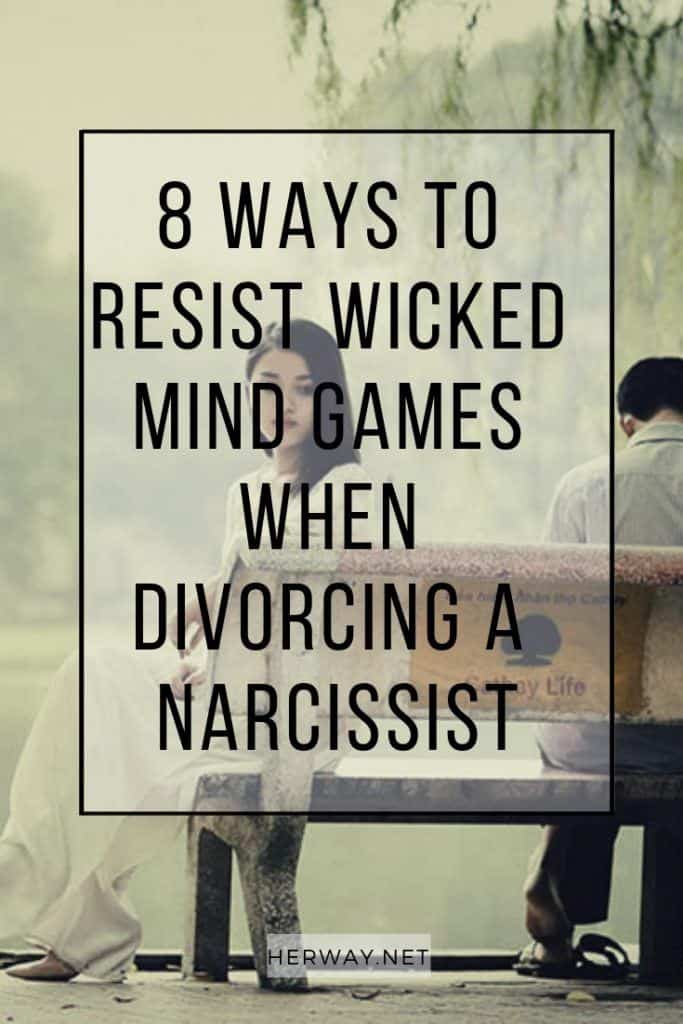 8 Ways To Resist Wicked Mind Games When Divorcing A Narcissist