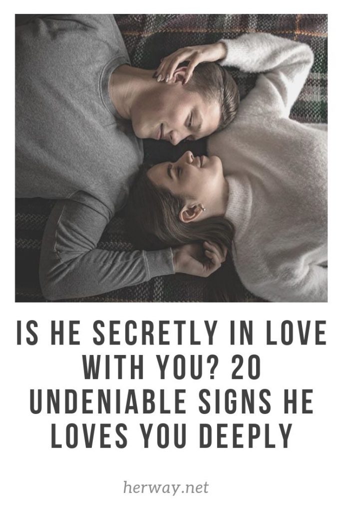 Is He Secretly In Love With You 20 Undeniable Signs He Loves You.