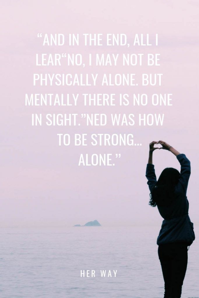 Being Happy Alone Quotes If you want to be STRONG learn