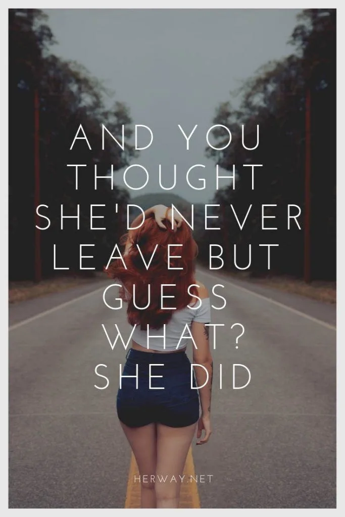 And You Thought She'd Never Leave But Guess What? She Did