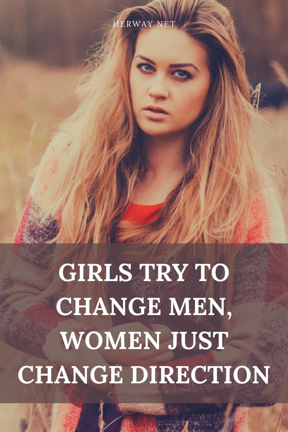 Girls Try To Change Men, Women Just Change Direction
