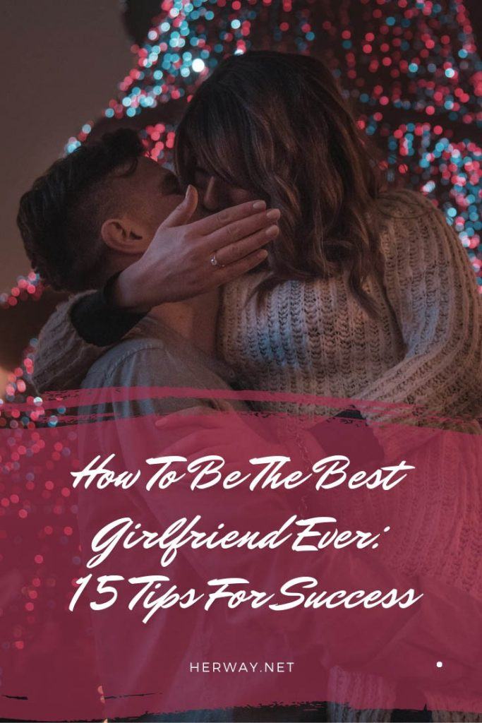 Come essere la migliore fidanzata di sempre: 15 consigli per il successo