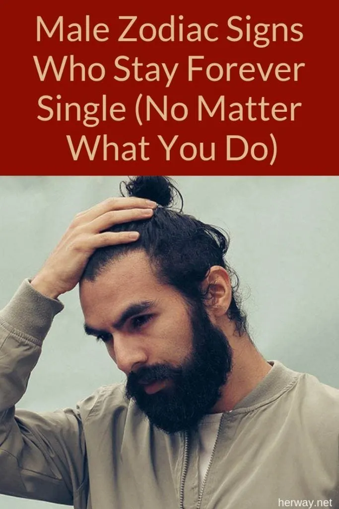 Male Zodiac Signs Who Stay Forever Single (No Matter What You Do)