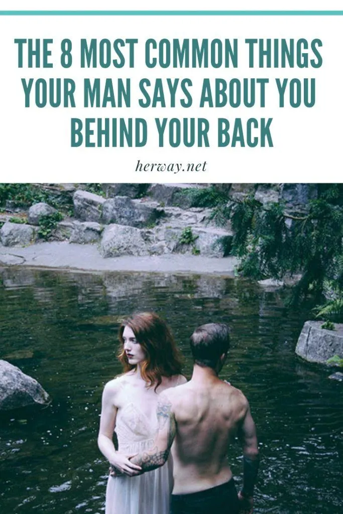 The 8 Most Common Things Your Man Says About You Behind Your Back
