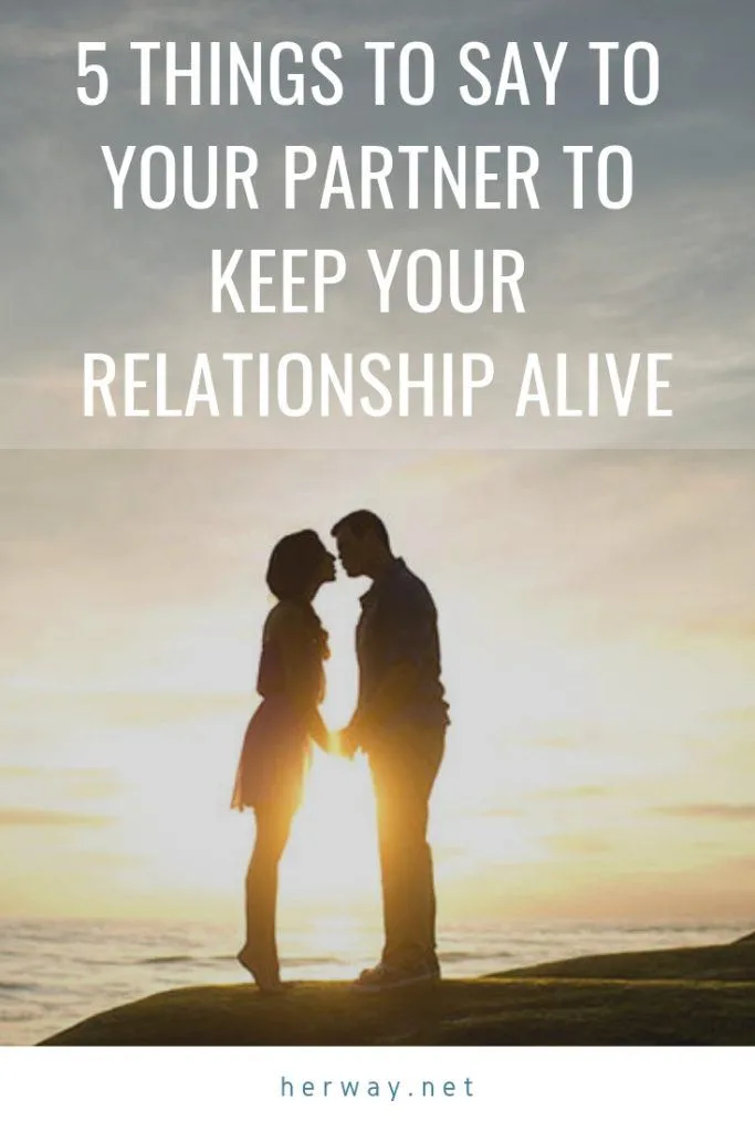5 Things To Say To Your Partner To Keep Your Relationship Alive