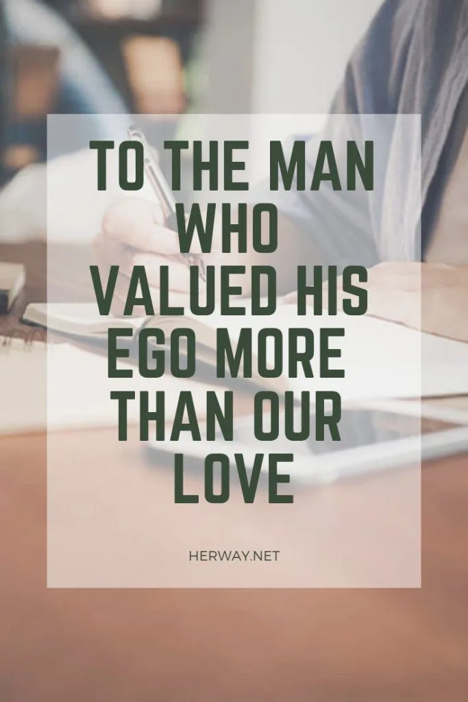 To The Man Who Valued His Ego More Than Our Love