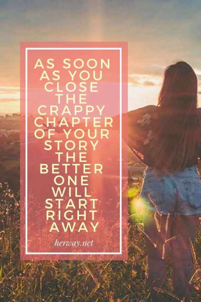 As Soon As You Close The Crappy Chapter Of Your Story The Better One Will Start Right Away