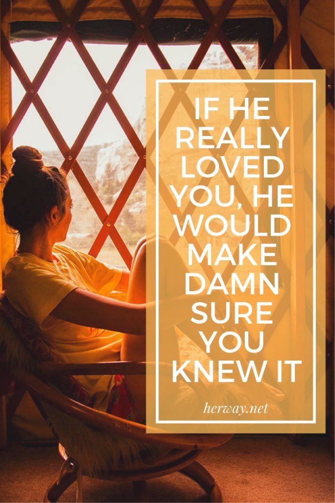 If He Really Loved You, He Would Make Damn Sure You Knew It