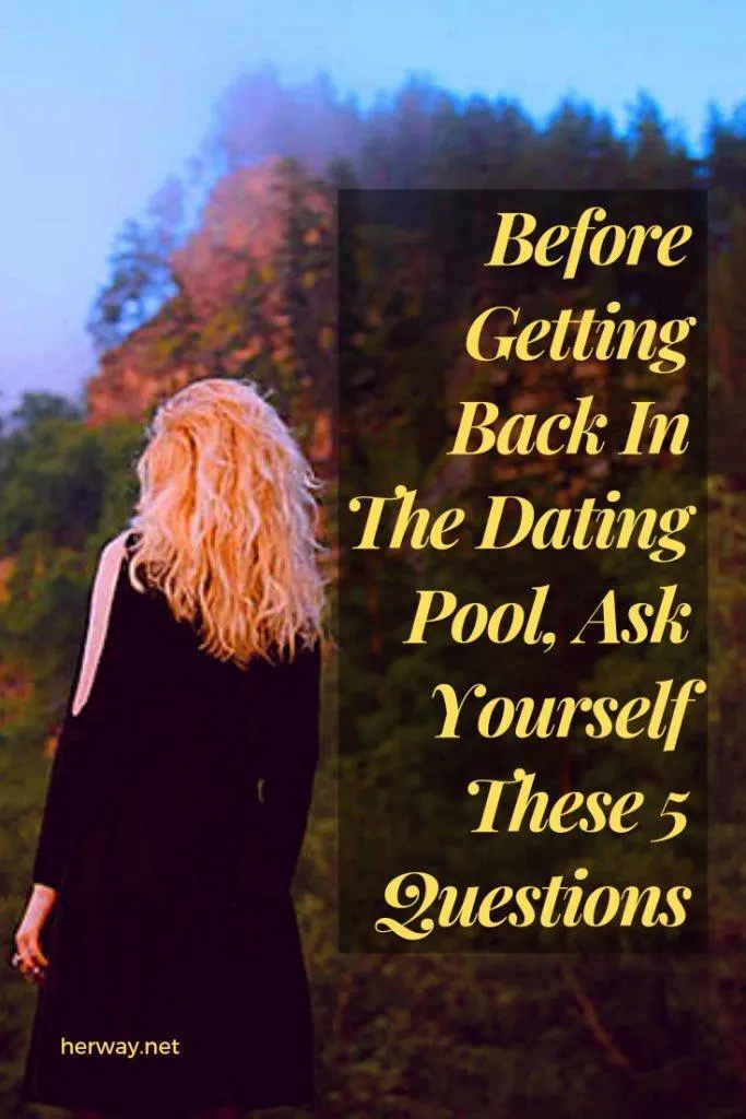 Before Getting Back In The Dating Pool, Ask Yourself These 5 Questions