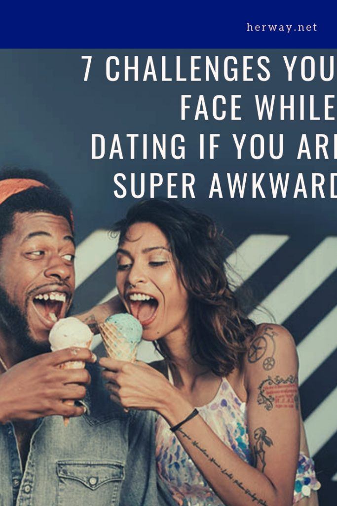 7 Challenges You Face While Dating If You Are Super Awkward
