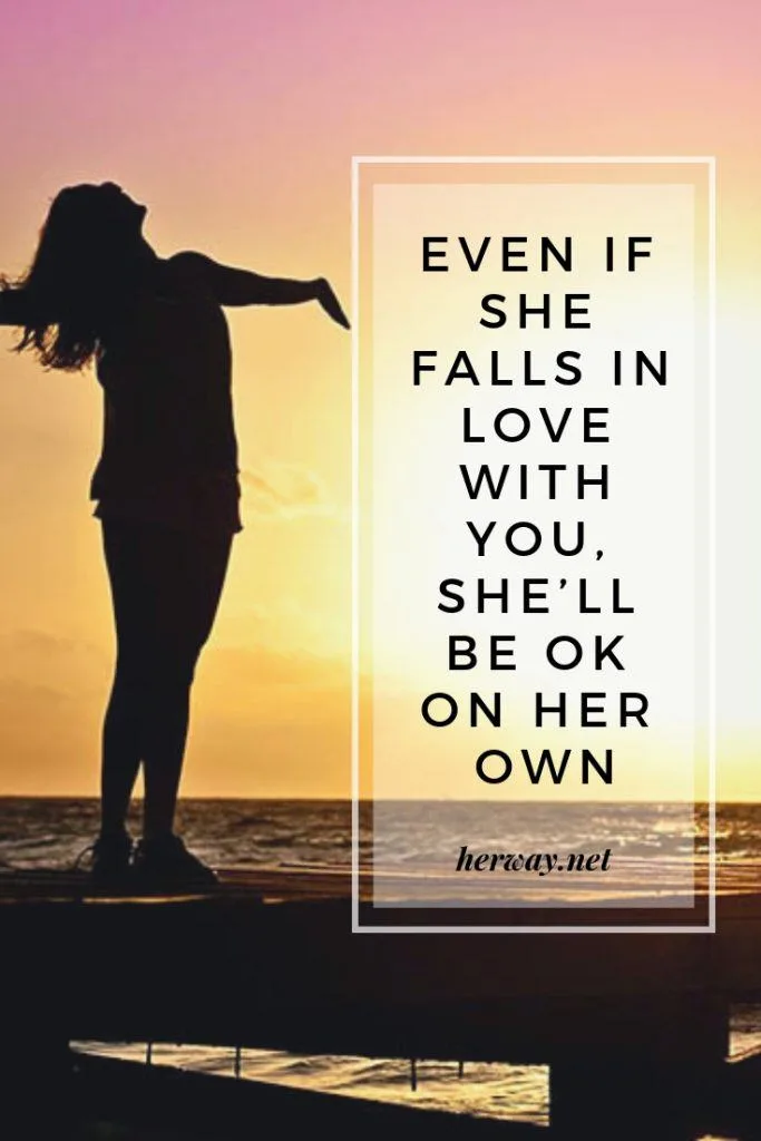 Even If She Falls In Love With You, She’ll Be OK On Her Own