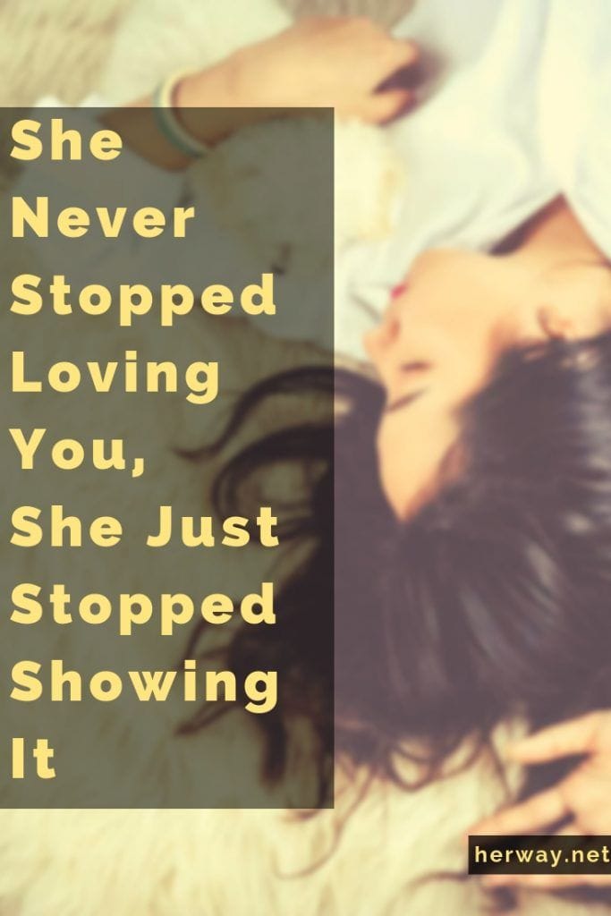 Ela nunca deixou de te amar, apenas deixou de o demonstrar