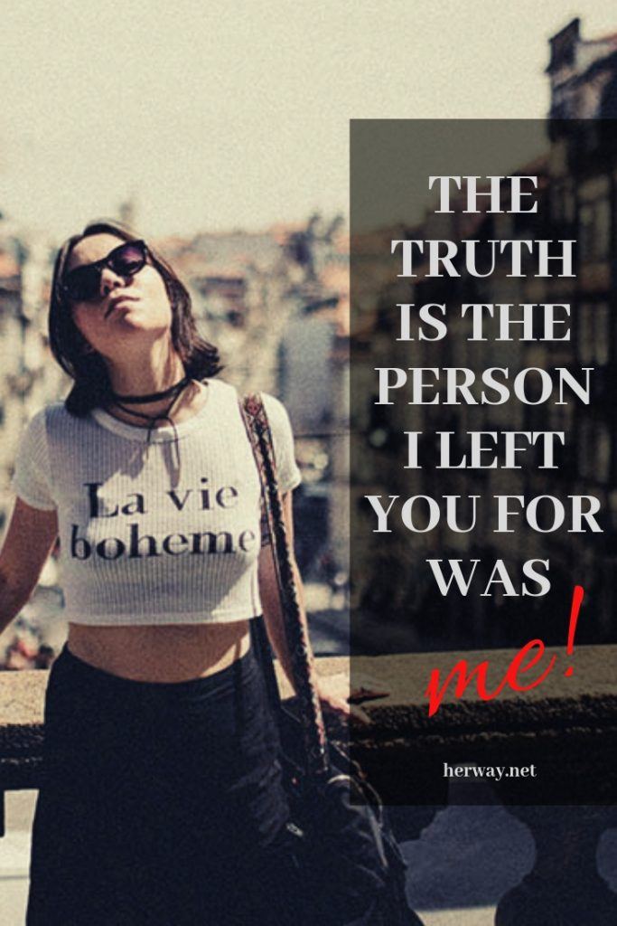 The Truth Is The Person I Left You For Was ME!