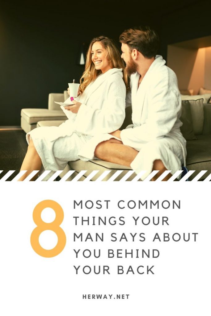 Le 8 cose più comuni che il vostro uomo dice di voi alle vostre spalle