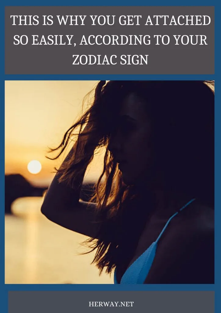This Is Why You Get Attached So Easily, According To Your Zodiac Sign