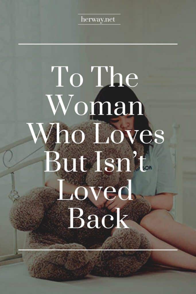 To The Woman Who Loves But Isn’t Loved Back