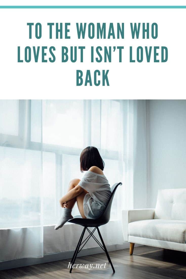 To The Woman Who Loves But Isn’t Loved Back