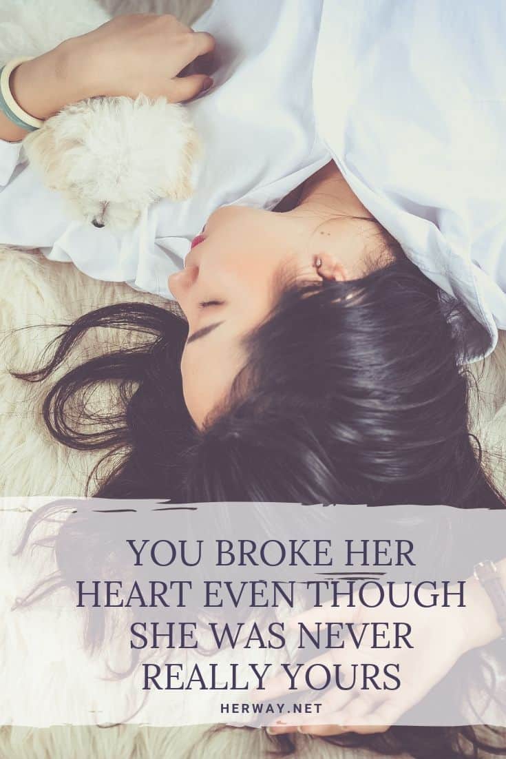 You Broke Her Heart Even Though She Was Never Really Yours