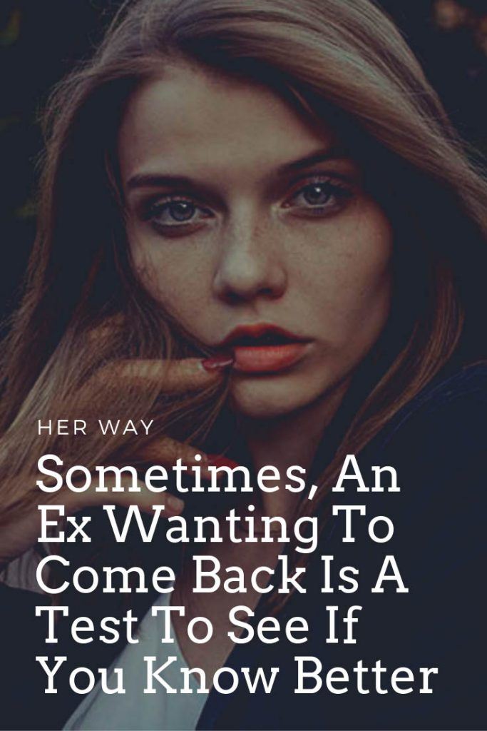 Sometimes, An Ex Wanting To Come Back Is A Test To See If You Know Better