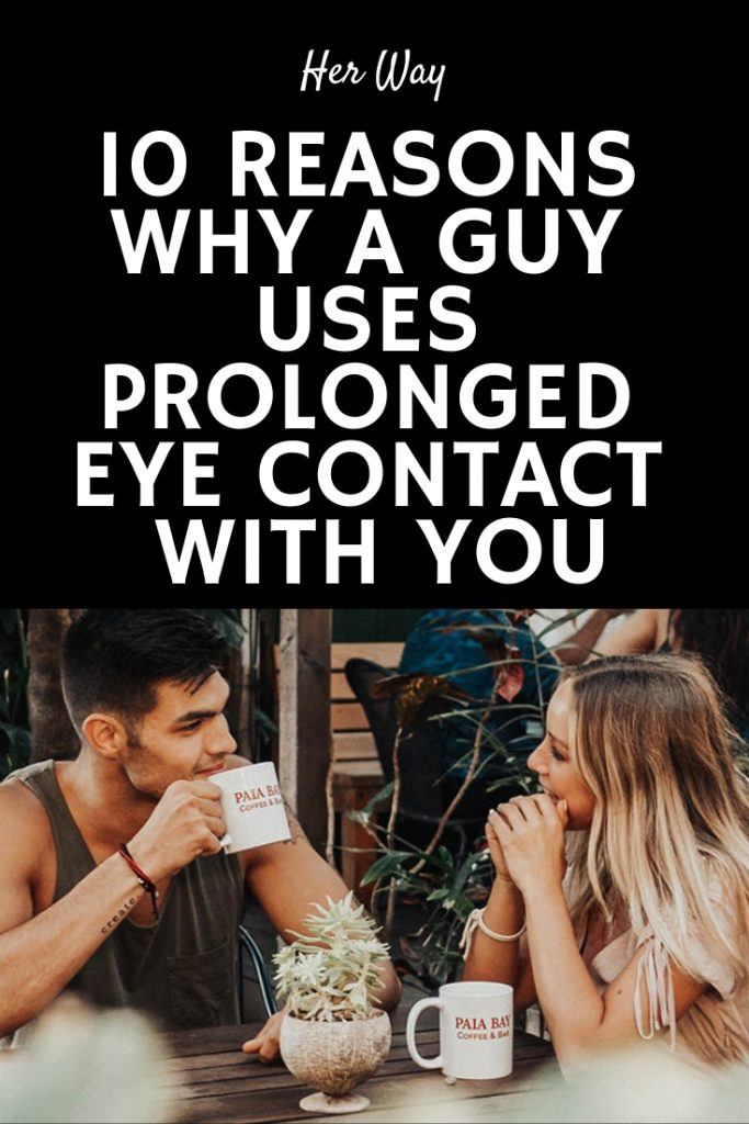 10 Reasons Why A Guy Uses Prolonged Eye Contact With You