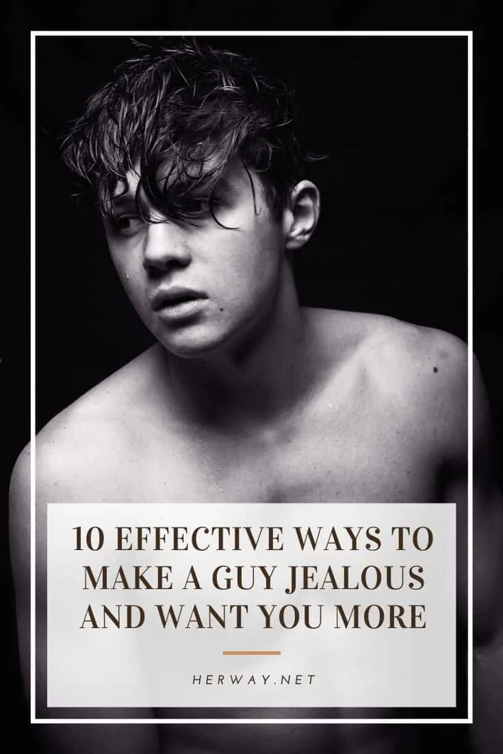 10 Effective Ways To Make A Guy Jealous And Want You More