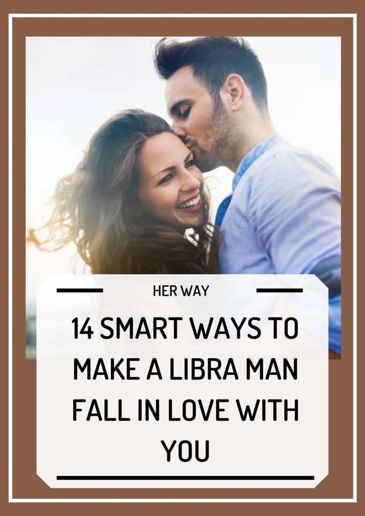 14 Smart Ways To Make A Libra Man Fall In Love With You