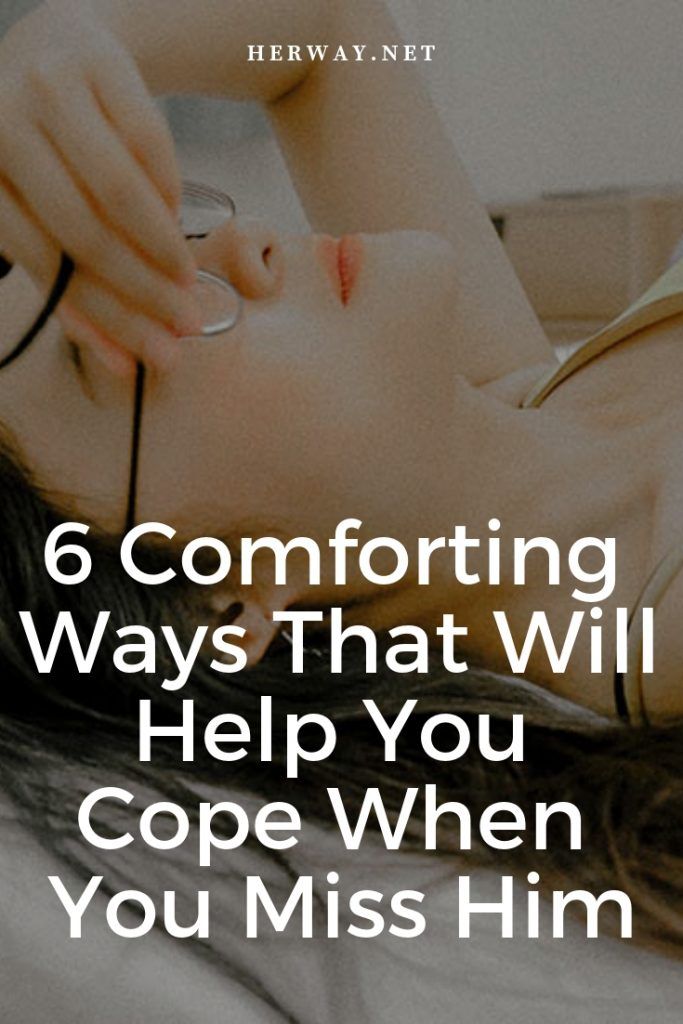 6 Comforting Ways That Will Help You Cope When You Miss Him