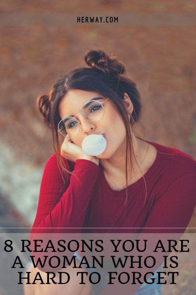 8 Reasons You Are A Woman Who Is Hard To Forget