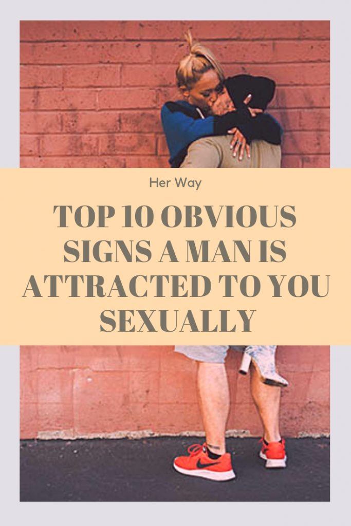 Top 10 Obvious Signs A Man Is Attracted To You Sexually