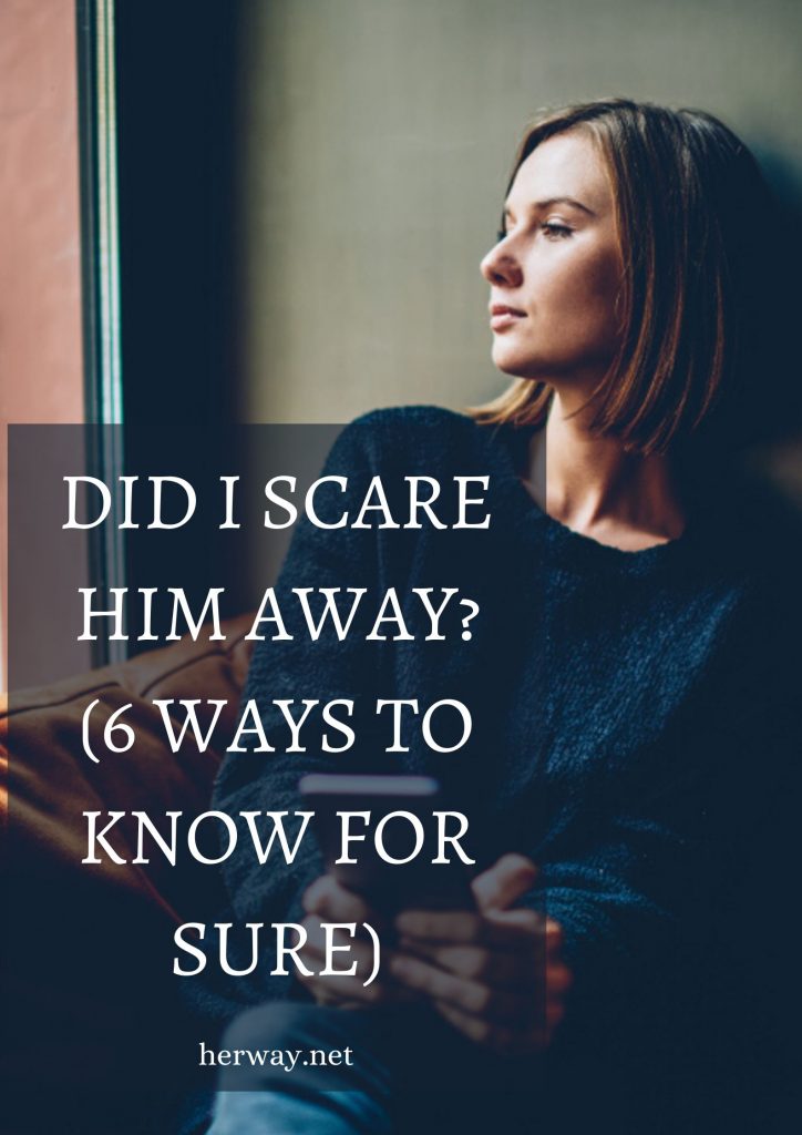 Did I Scare Him Away? (6 Ways To Know For Sure)