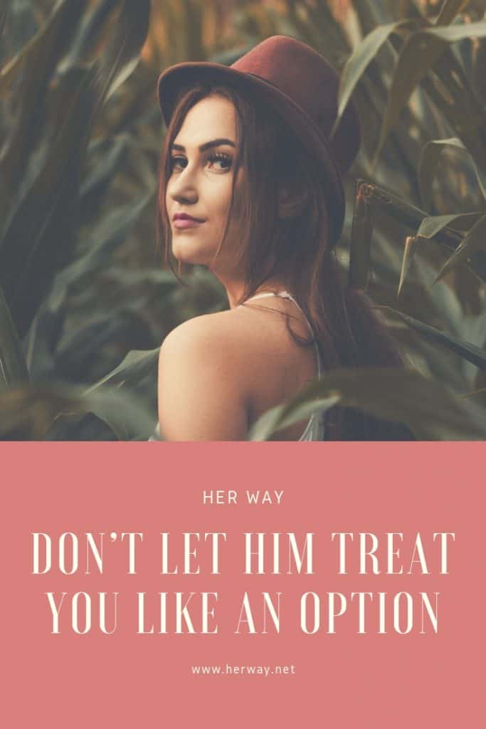 Don’t Let Him Treat You Like An Option 