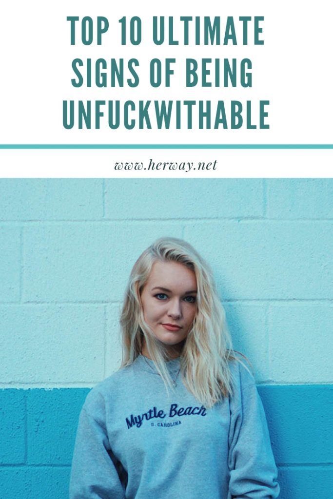 Top 10 Ultimate Signs Of Being Unfuckwithable