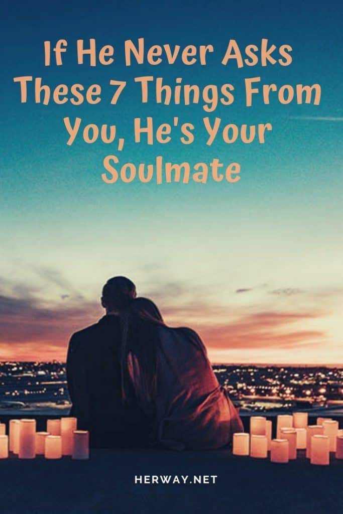 If He Never Asks These 7 Things From You, He's Your Soulmate