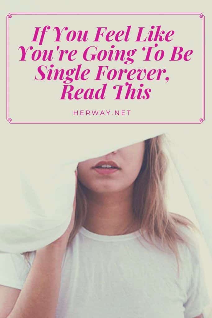 Se ti senti come se dovessi rimanere single per sempre, leggi questo articolo