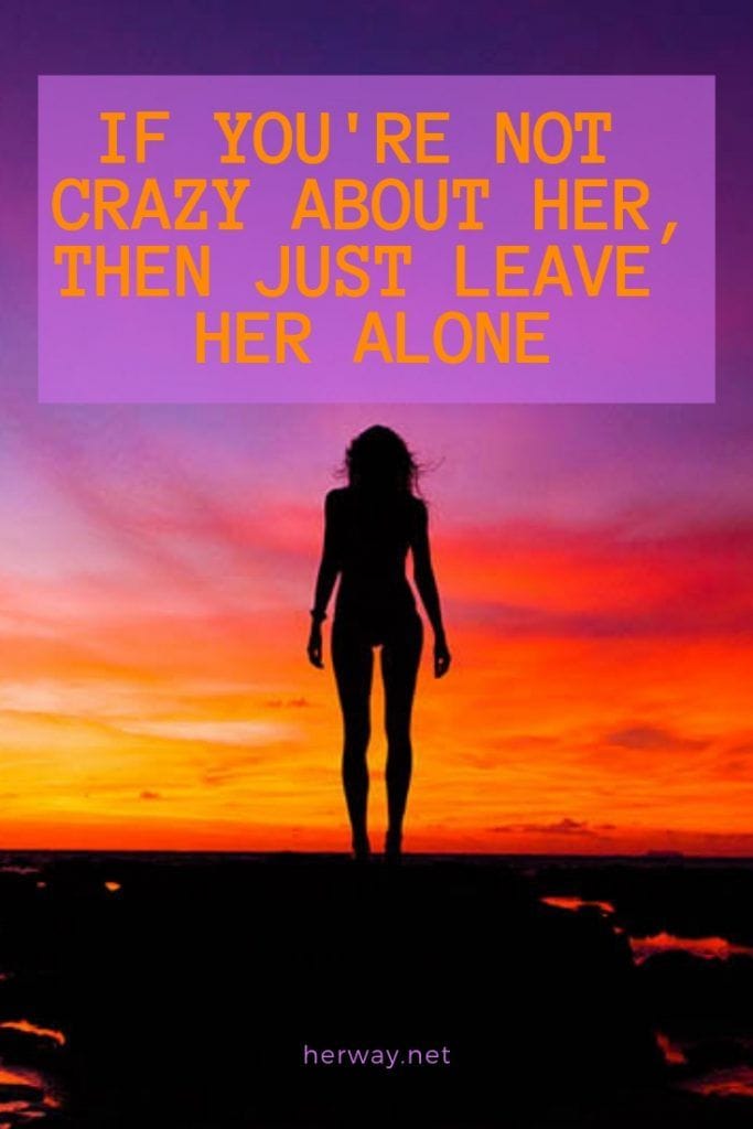 If You're Not Crazy About Her, Then Just Leave Her Alone