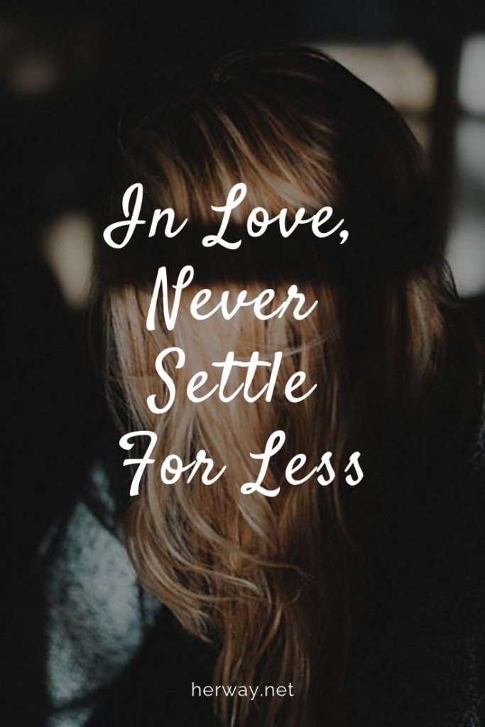 In Love, Never Settle For Less