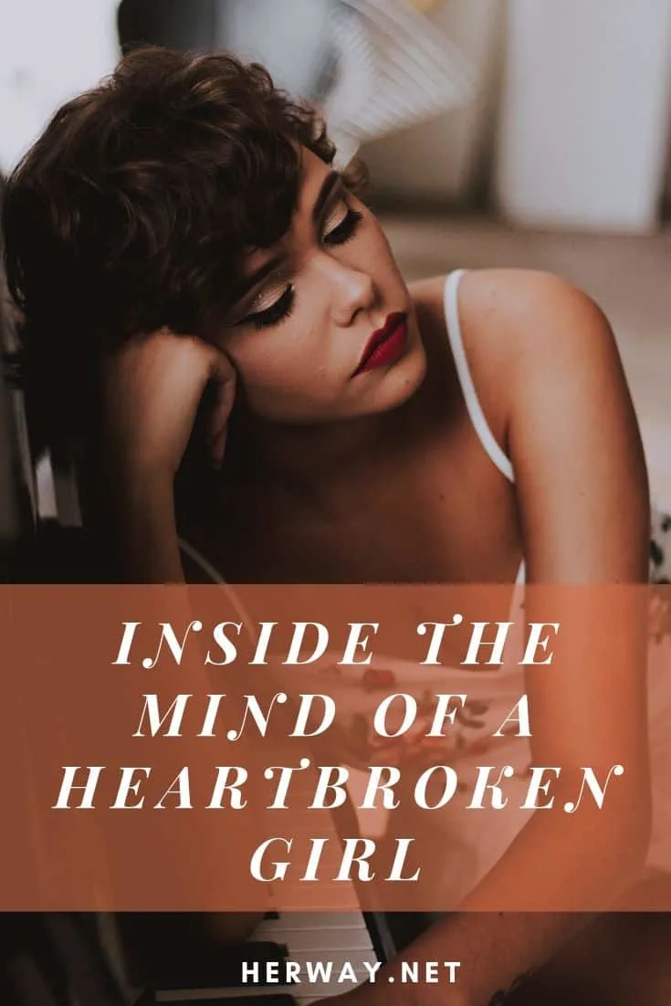 Inside The Mind Of A Heartbroken Girl