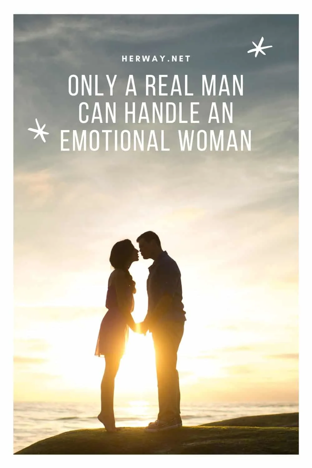 ONLY A REAL MAN CAN HANDLE AN EMOTIONAL WOMAN