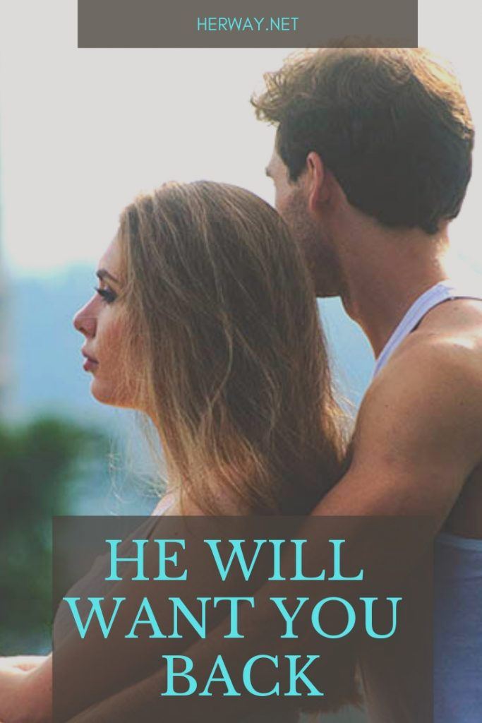 He Will Want You Back