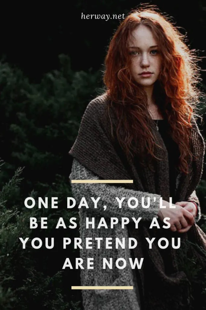 One Day, You'll Be As Happy As You Pretend You Are Now
