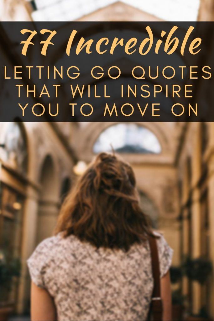 77 Incredible Letting Go Quotes That Will Inspire You To Move On