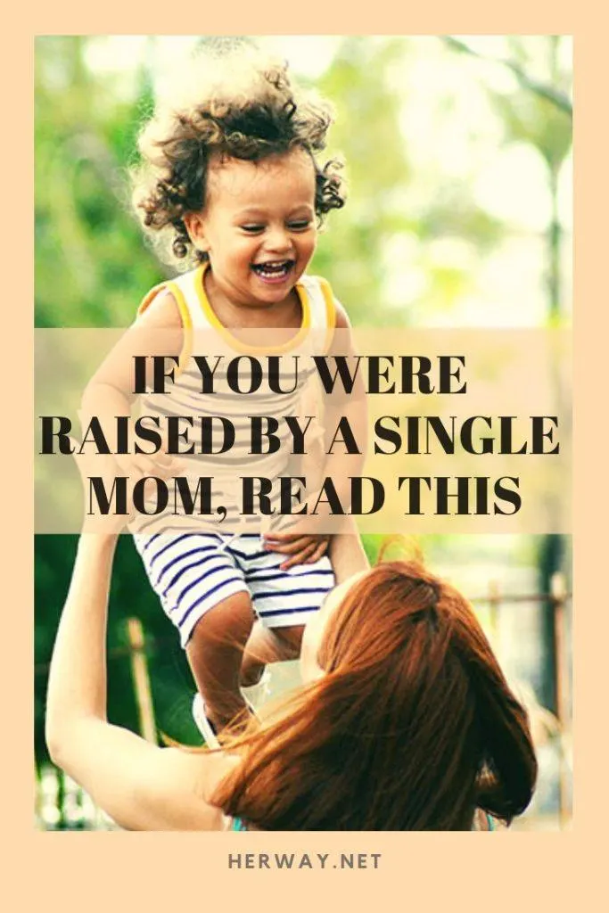 If You Were Raised By A Single Mom, Read This
