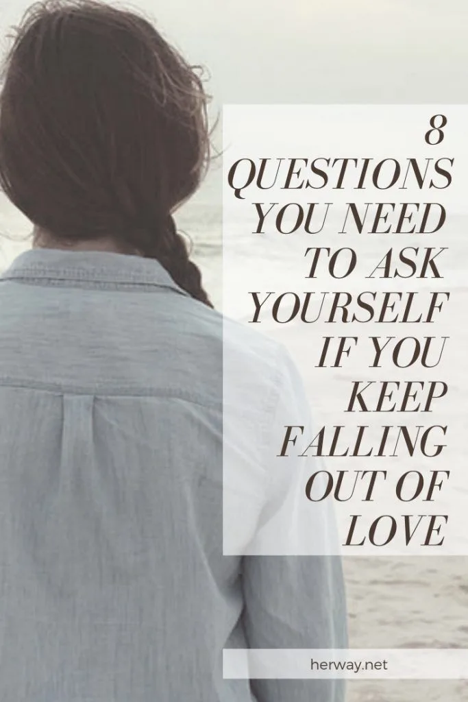 8 Questions You Need To Ask Yourself If You Keep Falling Out Of Love