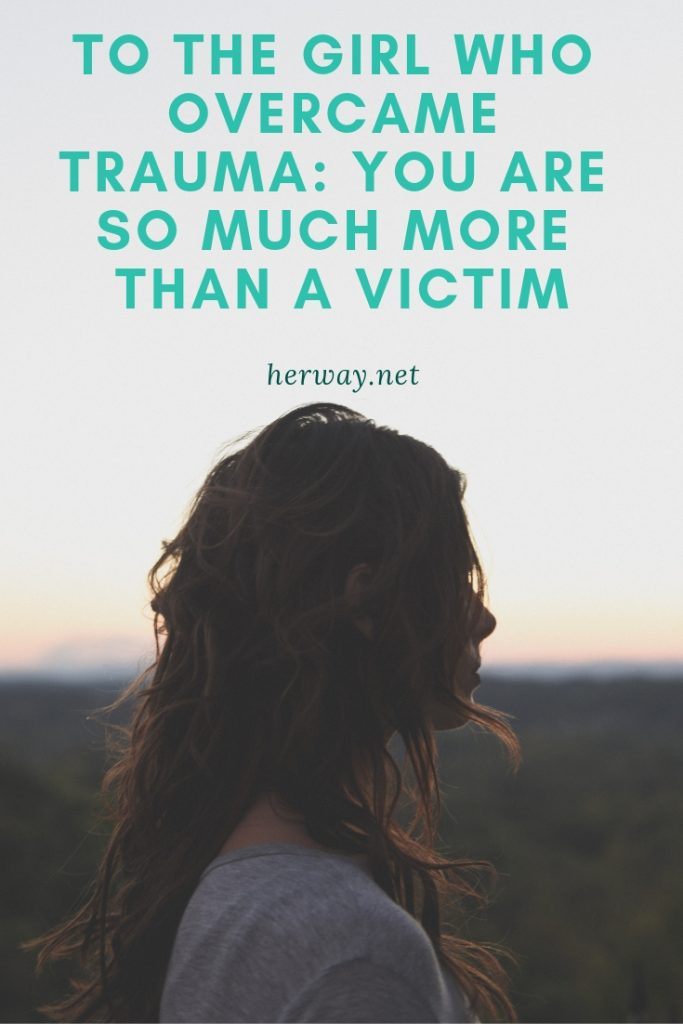 Para a rapariga que superou o trauma: És muito mais do que uma vítima