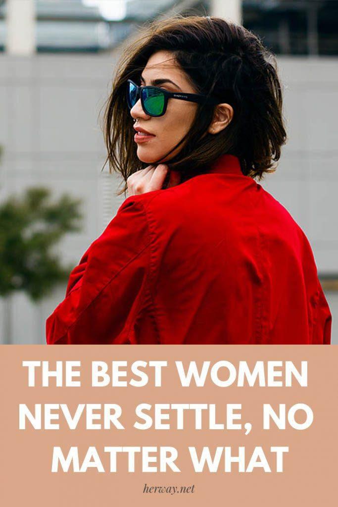 The Best Women Never Settle, No Matter What