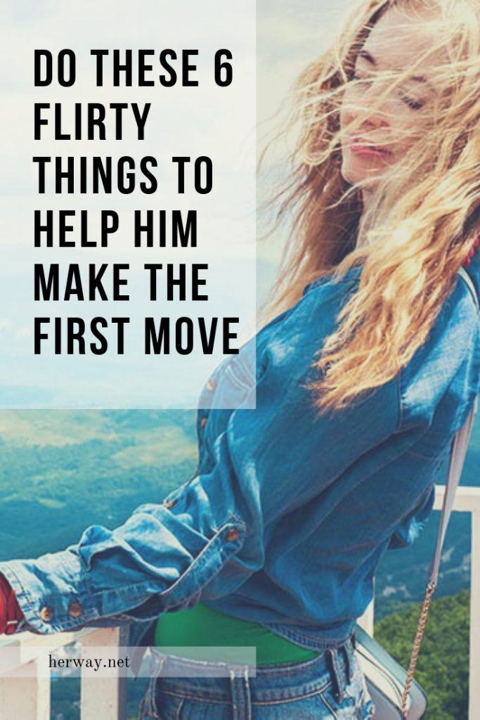 Do These 6 Flirty Things To Help Him Make The First Move