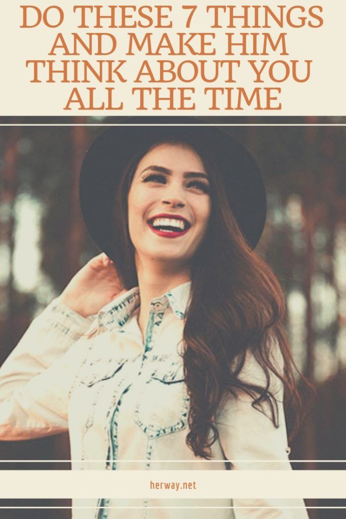 Do These 7 Things And Make Him Think About You All The Time