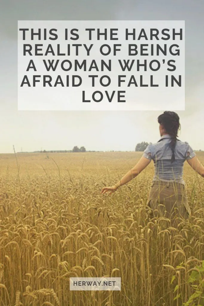 This Is The Harsh Reality Of Being A Woman Who’s Afraid To Fall In Love